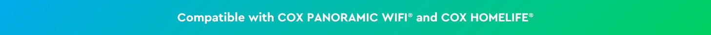 Compatible with Cox Panoramic Wi-Fi and Cox Homelife